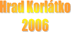 Hrad Korltko
2006